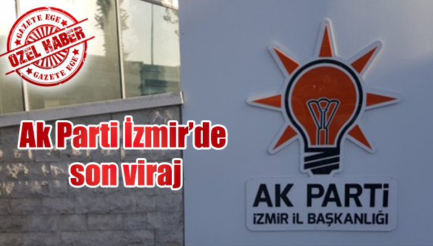 Ak Parti İzmir’de son viraj