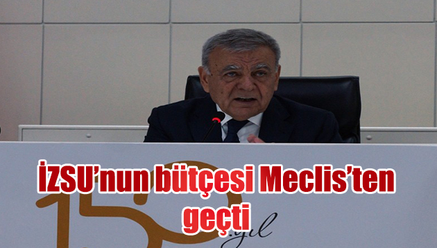 İZSU’nun bütçesi Meclis’ten geçti