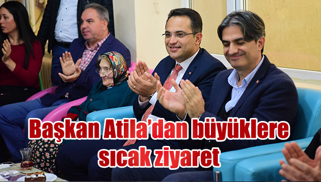 Başkan Atila’dan büyüklere sıcak ziyaret