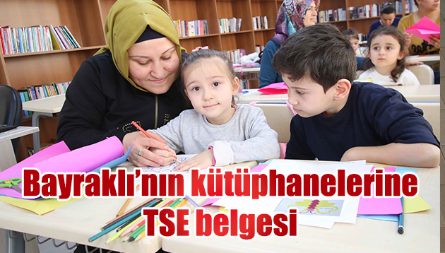 BAYRAKLI’NIN KÜTÜPHANELERİNE ‘TSE’ BELGESİ