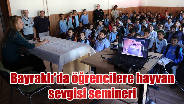 BAYRAKLILI ÖĞRENCİLERE ‘HAYVAN SEVGİSİ’ SEMİNERİ