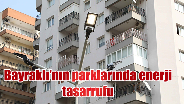 BAYRAKLI’NIN PARKLARINDA ENERJİ TASARRUFU