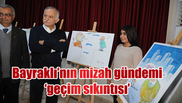 BAYRAKLI’NIN MİZAH GÜNDEMİ ‘ GEÇİM SIKINTISI’