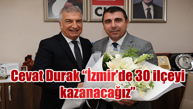  Durak: “İzmir’de 30 ilçeyi de kazanacağız”