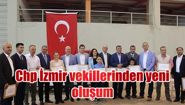 Chp İzmir vekillerinden yeni oluşum