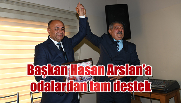 Başkan Hasan Arslan’a odalardan tam destek