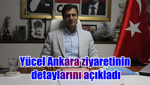 Yücel Ankara görüşmelerinin detaylarını açıkladı