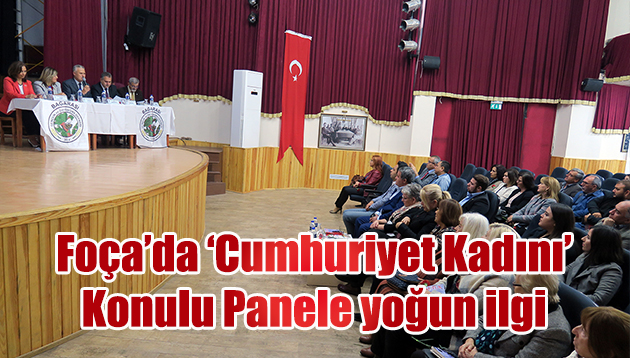 FOÇA’DA ‘CUMHURİYET KADINI’ KONULU PANEL