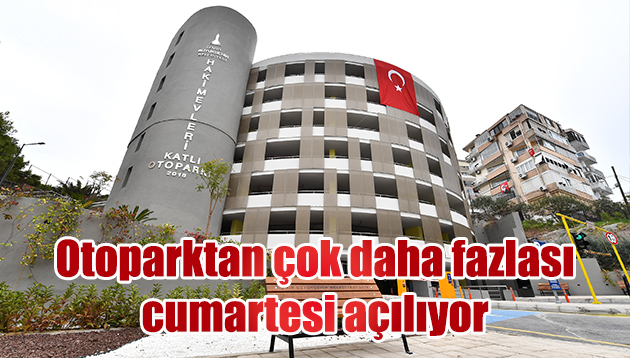 Otoparktan çok daha fazlası cumartesi açılıyor