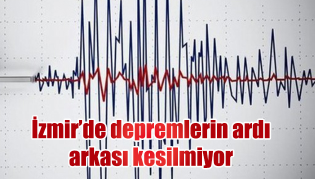 Depremlerin ardı arkası kesilmiyor