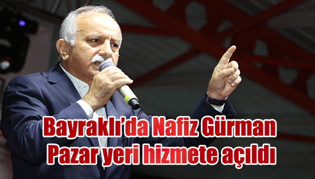 NAFİZ GÜRMAN PAZAR YERİ HİZMETE AÇILDI