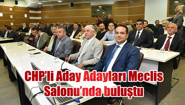 CHP’li Aday Adayları Meclis Salonu’nda buluştu