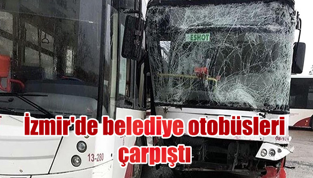 İzmir’de belediye otobüsleri çarpıştı