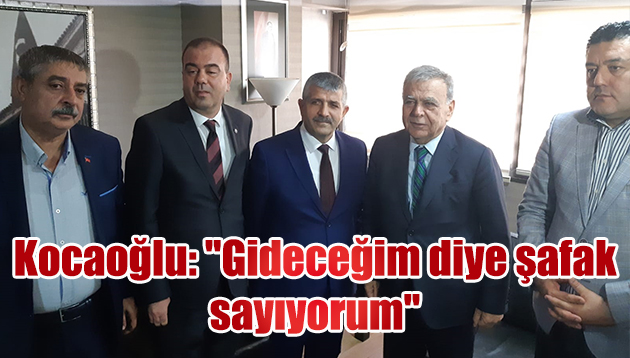 Kocaoğlu: “Gideceğim diye şafak sayıyorum”