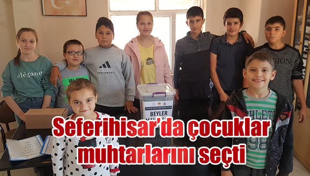 Seferihisar’da çocuklar  muhtarlarını seçti