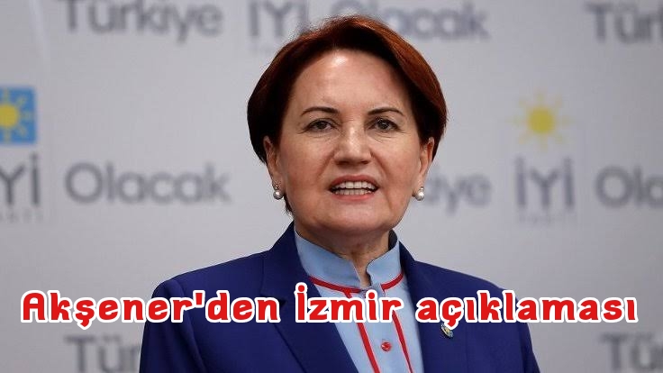 Akşener İzmir açıklaması