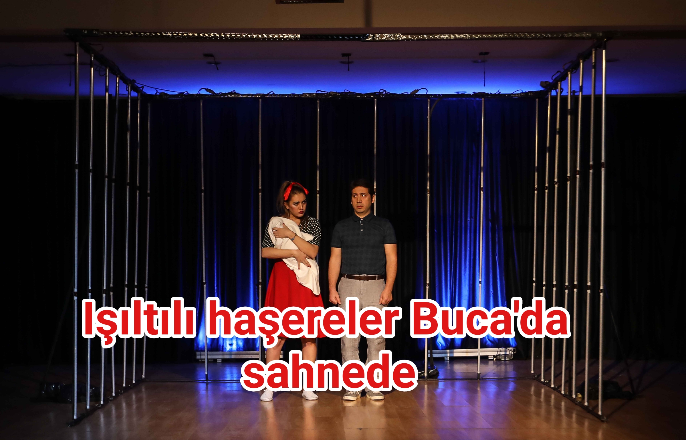 IŞILTILI HAŞERELER BUCA’DA SAHNELENDİ