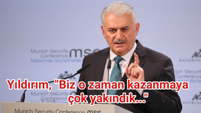 Yıldırım, “Biz o zaman kazanmaya çok yakındık…”