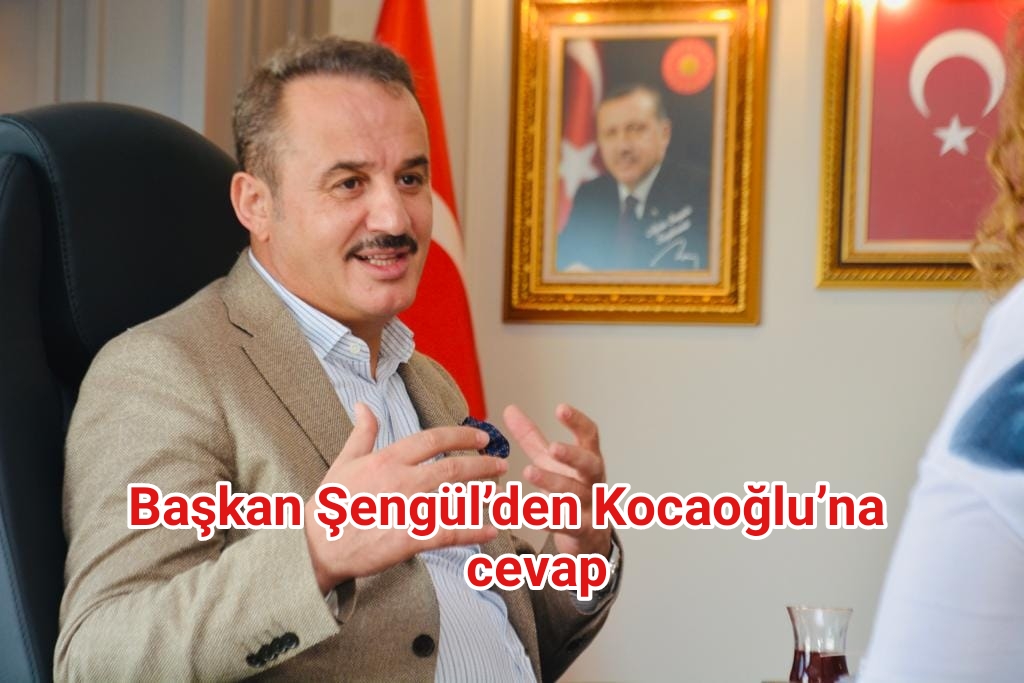 Başkan Şengül’den Kocaoğlu’na cevap