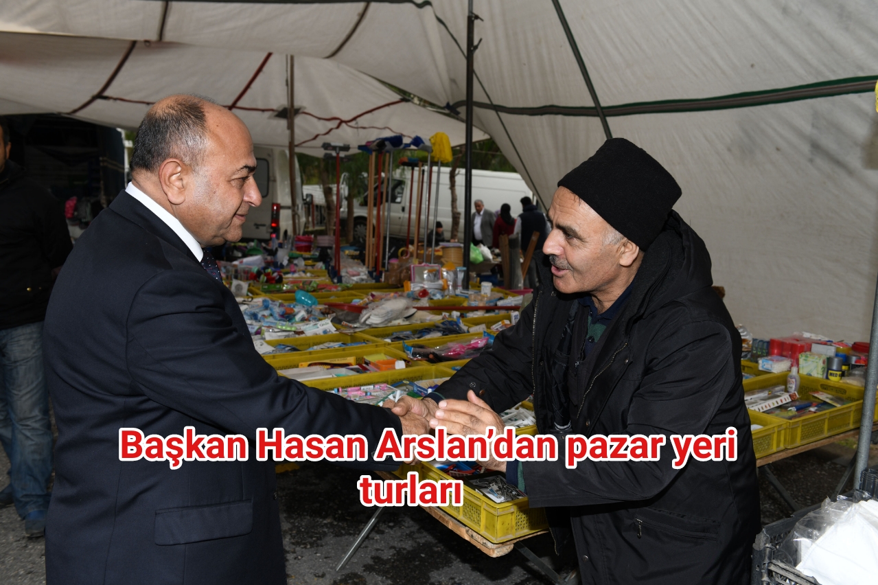 Başkan Hasan Arslan’dan pazar yeri turları