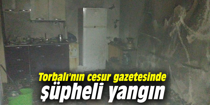 Torbalı’nın cesur gazetesinde şüpheli yangın