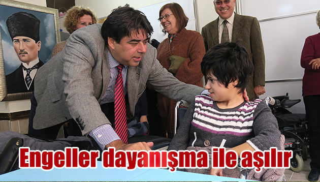 ENGELLER, DAYANIŞMA İLE AŞILIR