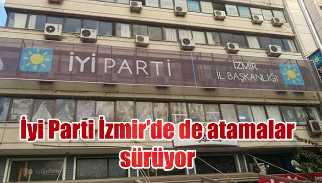 İyi Parti’de atamalar tam gaz