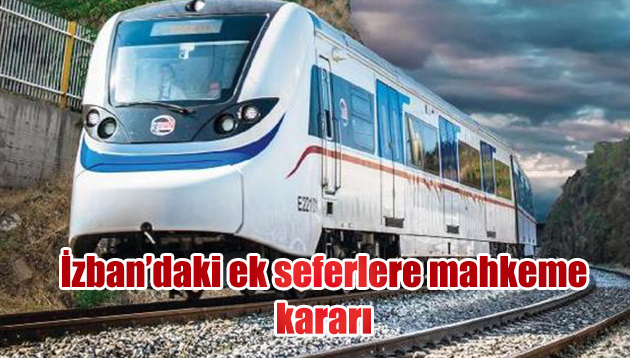 İzban’daki seferlere mahkeme kararı