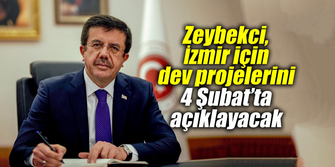 Zeybekci, İzmir için dev projelerini 4 Şubat’ta açıklayacak