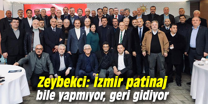 AK Partili Zeybekci: İzmir patinaj bile yapmıyor, geri gidiyor