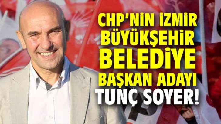 CHP’nin İzmir Büyükşehir Belediye Başkan Adayı Tunç Soyer!