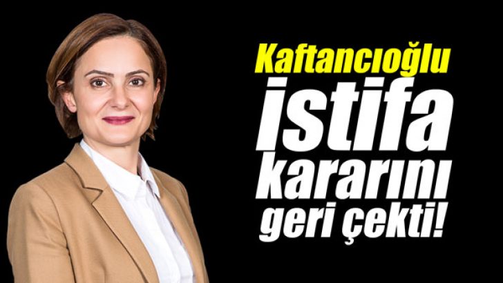 Kaftancıoğlu istifa kararını geri çekti!