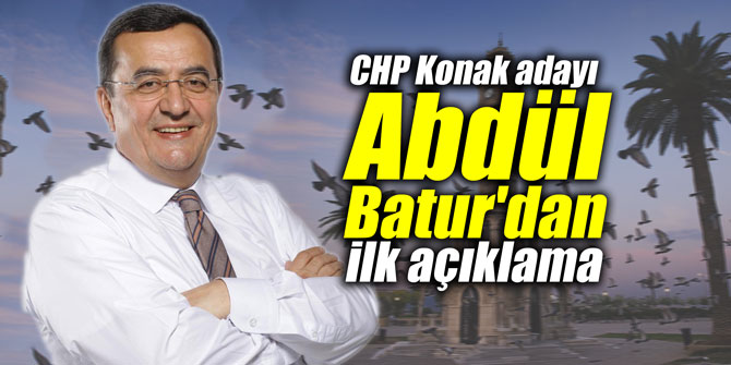 CHP Konak adayı Batur’dan ilk açıklama