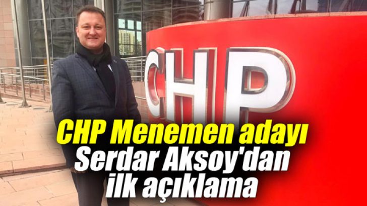 CHP Menemen adayı Serdar Aksoy’dan ilk açıklama