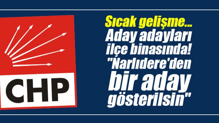 Narlıdere’de aday adayları ilçe binasında!