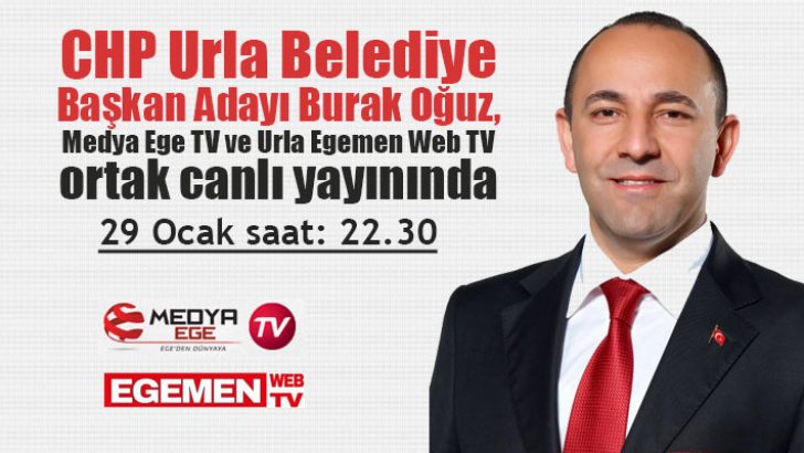 CHP Urla Belediye Başkan Adayı Burak Oğuz, Medya Ege TV ve Urla Egemen Web TV ortak canlı yayınında