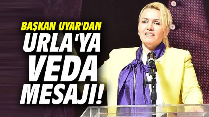 Başkan Uyar’dan Urla’ya veda mesajı