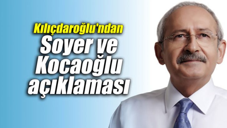 Kılıçdaroğlu’ndan Soyer ve Kocaoğlu açıklaması