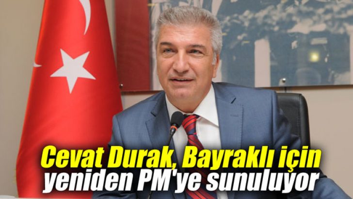 Cevat Durak, Bayraklı için yeniden PM’ye sunuluyor