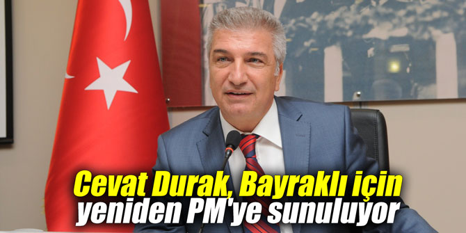 Cevat Durak, Bayraklı için yeniden PM’ye sunuluyor