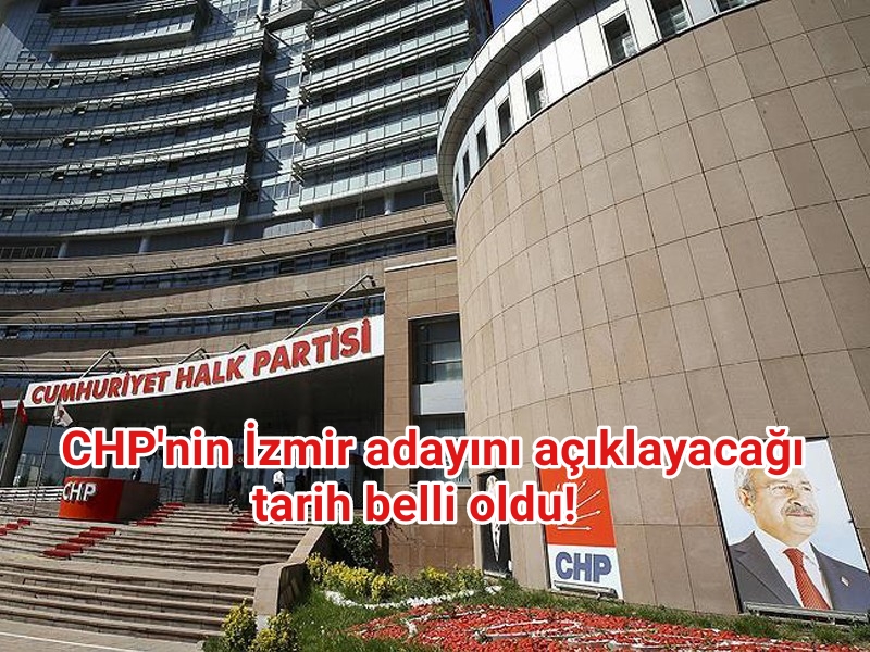 CHP’nin İzmir adayını açıklayacağı PM’nin tarihi belli oldu!