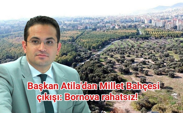 Başkan Atila’dan Millet Bahçesi çıkışı: Bornova rahatsız!