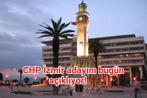 CHP İzmir adayını bugün açıklıyor!