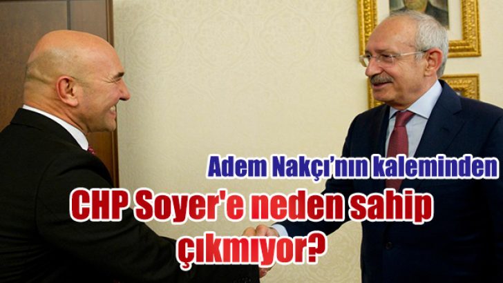 CHP Soyer’e neden sahip çıkmıyor?