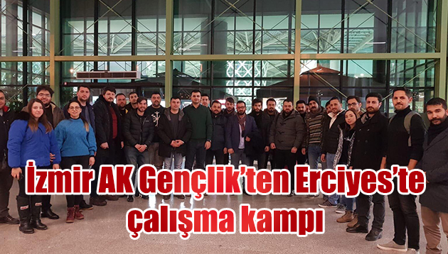 İzmir AK Gençlik’ten Erciyes’te çalışma kampı