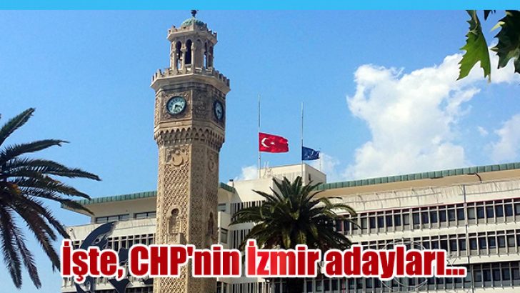 İşte, CHP’nin İzmir adayları…