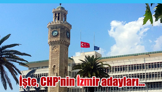 İşte, CHP’nin İzmir adayları…