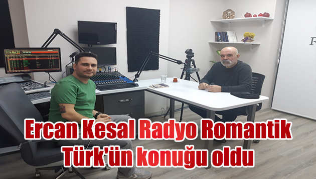 Ercan Kesal Radyo Romantik Türk’ün konuğu oldu