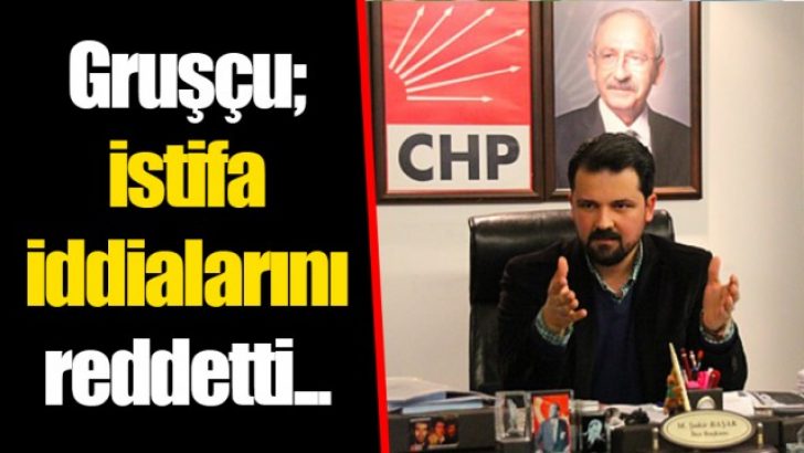 Gruşçu; istifa iddialarını reddetti…
