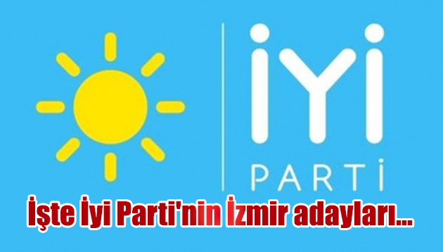 İşte İyi Parti’nin İzmir adayları…